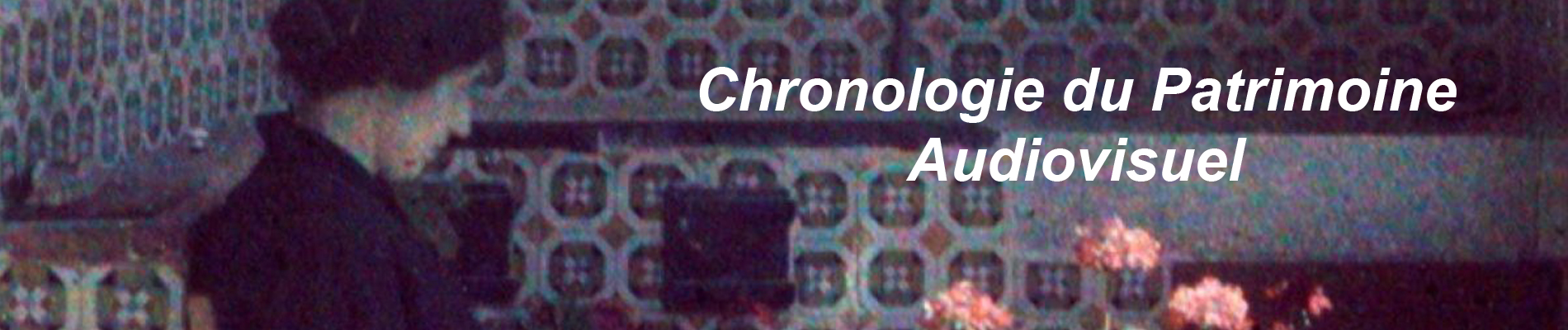 banner_chronology_of_audiovisual_heritage_1900x400_fr